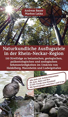 Naturkundliche Ausflugsziele in der Rhein-Neckar-Region: 150 Streifzüge zu botanischen, geologischen, paläontologischen und zoologischen ... und Ludwigshafen. 70 GPS-Tracks zum Download von Waldkirch KG