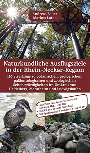 Naturkundliche Ausflugsziele in der Rhein-Neckar-Region: 150 Streifzüge zu botanischen, geologischen, paläontologischen und zoologischen ... von Heidelberg, Mannheim und Ludwigshafen Naturkundliche Ausflugsziele in der Rhein-Neckar-Region: 150 Streifzüge zu botanischen, geologischen, paläontologischen und zoologischen ... von Heidelberg, Mannheim und Ludwigshafen