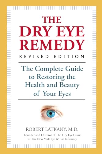 The Dry Eye Remedy, Revised Edition: The Complete Guide to Restoring the Health and Beauty of Your Eyes