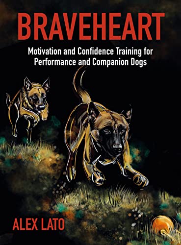 Braveheart: Motivation and Confidence Training For Performance and Companion Dogs von The Pet Book Publishing Company Ltd