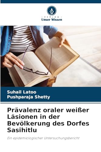 Prävalenz oraler weißer Läsionen in der Bevölkerung des Dorfes Sasihitlu: Ein epidemiologischer Untersuchungsbericht von Verlag Unser Wissen