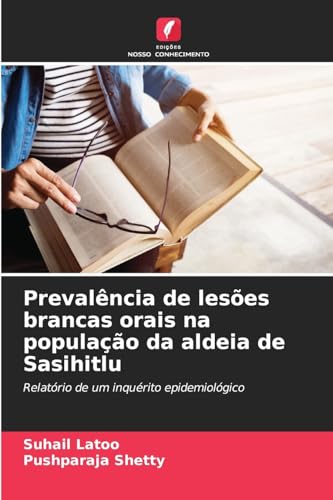 Prevalência de lesões brancas orais na população da aldeia de Sasihitlu: Relatório de um inquérito epidemiológico von Edições Nosso Conhecimento