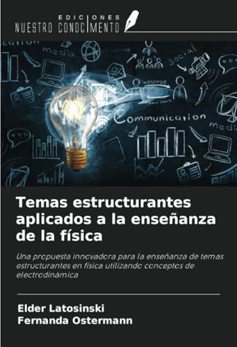 Temas estructurantes aplicados a la enseñanza de la física: Una propuesta innovadora para la enseñanza de temas estructurantes en física utilizando conceptos de electrodinámica von Ediciones Nuestro Conocimiento