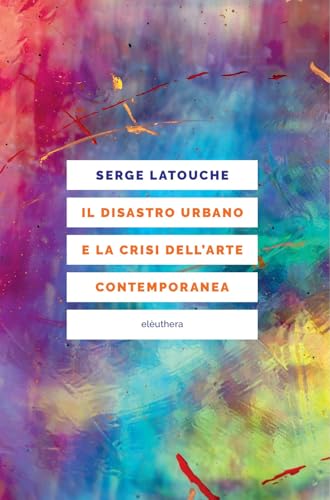 Il disastro urbano e la crisi dell’arte contemporanea von Elèuthera