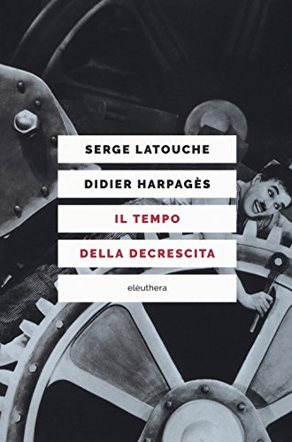 Il tempo della decrescita. Introduzione alla frugalità felice Il tempo della decrescita. Introduzione alla frugalità felice von Elèuthera