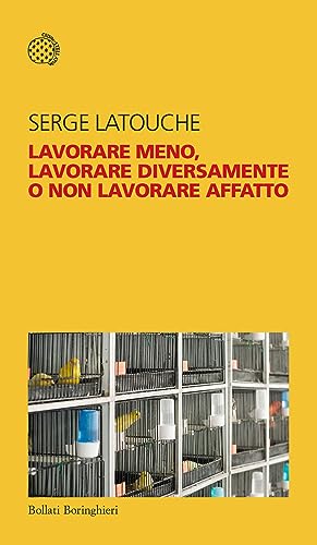 Lavorare meno, lavorare diversamente o non lavorare affatto (Temi) von Bollati Boringhieri