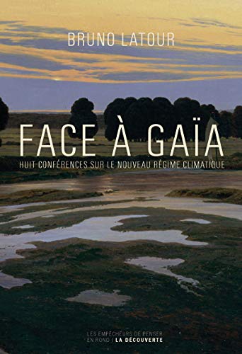 Face à Gaïa: Huit conférences sur le Nouveau Régime Climatique von LA DECOUVERTE