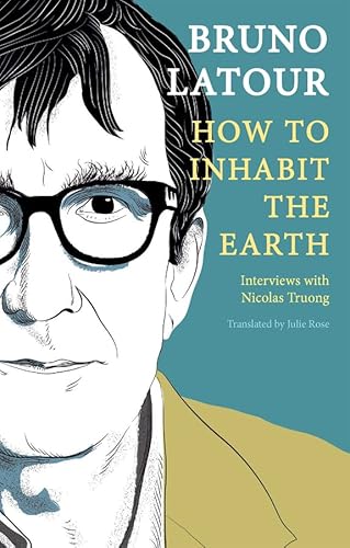 How to Inhabit the Earth: Interviews With Nicolas Truong von Polity Press