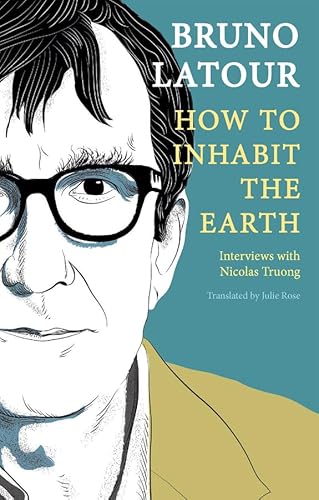 How to Inhabit the Earth: Interviews With Nicolas Truong