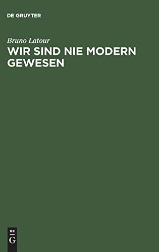 Wir sind nie modern gewesen: Versuch einer symmetrischen Anthropologie Wir sind nie modern gewesen: Versuch einer symmetrischen Anthropologie