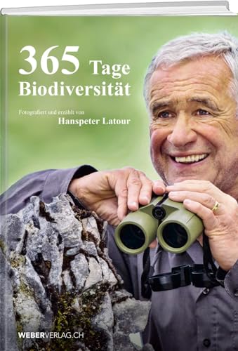 365 Tage Biodiversität: Fotografiert und erzählt von Hanspeter Latour von Weber Verlag AG