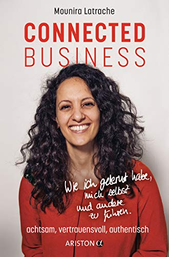 Connected Business: Wie ich gelernt habe, mich selbst und andere zu führen – achtsam, vertrauensvoll, authentisch