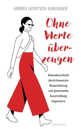 Ohne Worte überzeugen - Körpersprache und Körperhaltung: Sekundenschnell zu bewusster Körperhaltung, Körpersprache und Ausstrahlung finden Ohne Worte überzeugen - Körpersprache und Körperhaltung: Sekundenschnell zu bewusster Körperhaltung, Körpersprache und Ausstrahlung finden von Goldegg Verlag GmbH