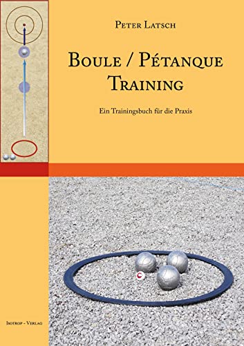 Boule / Petanque Training: Ein Trainingsbuch für die Praxis