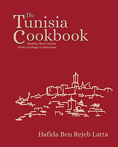 The Tunisia Cookbook: A Celebration of Healthy Red Cuisine from Carthage to Kairouan von Nomad Publishing