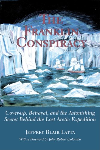 The Franklin Conspiracy: Cover-Up, Betrayal, and the Astonishing Secret Behind the Lost Arctic Expedition