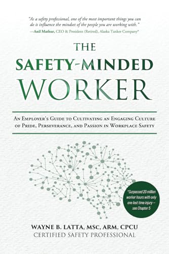 The Safety-Minded Worker: An Employer's Guide to Cultivating an Engaging Culture of Pride, Perseverance, and Passion in Workplace Safety