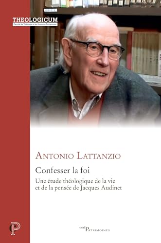Confesser la foi: Une étude théologique de la vie et de la pensée de Jacques Audinet von CERF