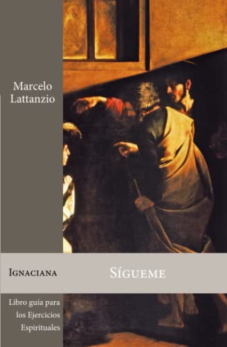 Sígueme: Libro guía para los Ejercicios espirituales de San Ignacio de Loyola (Maghtas Ignaciana, Band 2)
