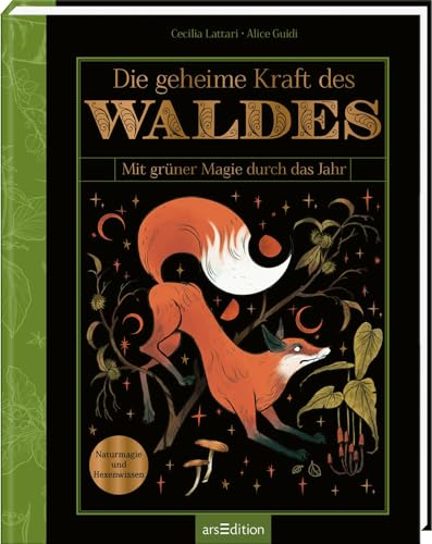 Die geheime Kraft des Waldes: Mit grüner Magie durch das Jahr | Naturmagie und Hexenwissen für alle, die den Wald lieben von arsEdition