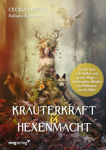 Kräuterkraft & Hexenmacht: Auf der Spur von Mythen und grüner Magie mit Rezepten, Ritualen und Heilwissen aus der Natur | Der Wildpflanzen-Guide mit ... Illustrationen aus dem Reich der Magie von mvg Verlag