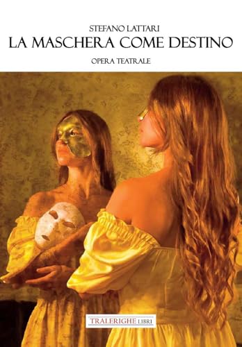 La maschera come destino. Opera teatrale La maschera come destino. Opera teatrale von Tra le righe libri