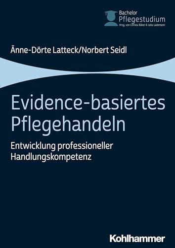 Evidence-basiertes Pflegehandeln: Entwicklung professioneller Handlungskompetenz (Bachelor Pflegestudium, 4, Band 4)
