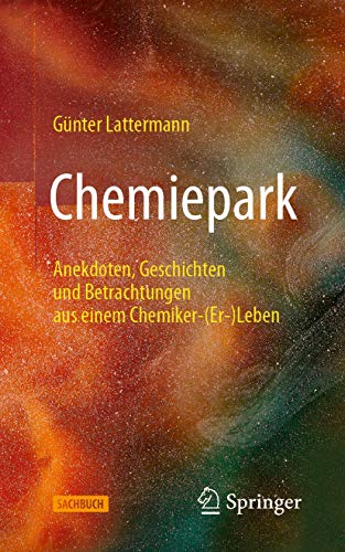 Chemiepark: Anekdoten, Geschichten und Betrachtungen aus einem Chemiker-(Er-)Leben von Springer Spektrum