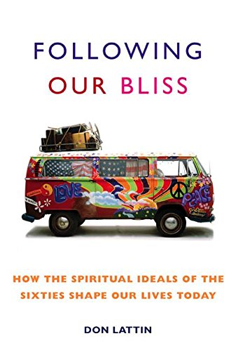 Following Our Bliss: How the Spiritual Ideals of the Sixties Shape Our Lives Today von HarperOne