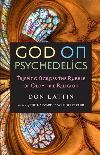 God on Psychedelics: Tripping Across the Rubble of Old-Time Religion