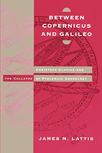 Between Copernicus and Galileo: Christoph Clavius and the Collapse of Ptolemaic Cosmology Between Copernicus and Galileo: Christoph Clavius and the Collapse of Ptolemaic Cosmology von University of Chicago Press