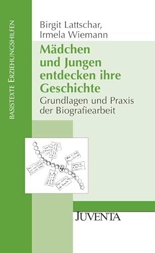 Mädchen und Jungen entdecken ihre Geschichte: Grundlagen und Praxis der Biografiearbeit