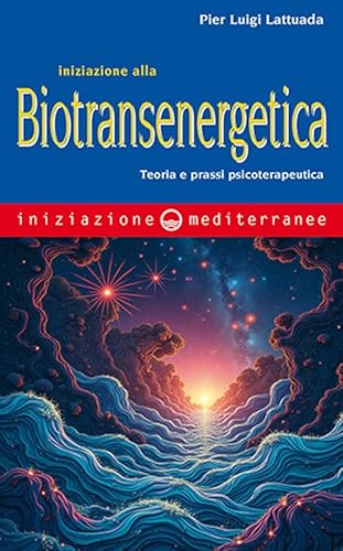 Iniziazione alla biotransenergetica. Teoria e prassi psicoterapeutica von Edizioni Mediterranee