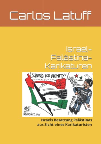 Israel-Palästina-Karikaturen: Israels Besatzung Palästinas aus Sicht eines Karikaturisten (Weltpolitik)