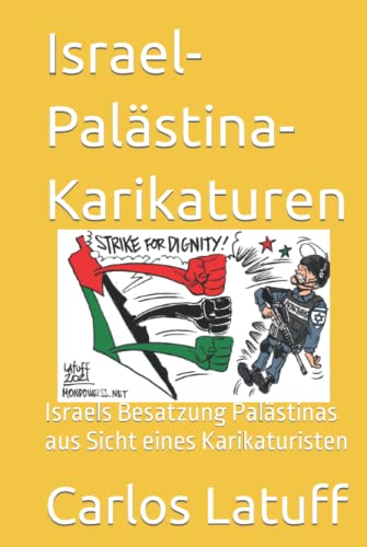 Israel-Palästina-Karikaturen: Israels Besatzung Palästinas aus Sicht eines Karikaturisten (Weltpolitik) von Der Politikchronist e.V. i.Gr.