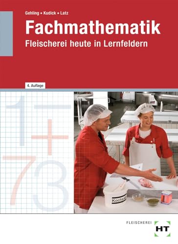 Fachmathematik: Fleischerei heute in Lernfeldern von Verlag Handwerk und Technik