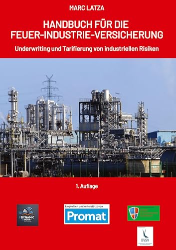 HANDBUCH FÜR DIE FEUER-INDUSTRIE-VERSICHERUNG: Underwriting und Tarifierung von industriellen Risiken von Literarturagentur Latza