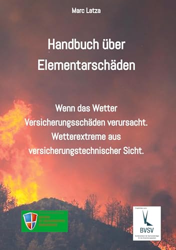 Handbuch über Elementarschäden: Wenn das Wetter Versicherungsschäden anrichtet. Wetterextreme aus versicherungstechnischer Sicht. Handbuch über Elementarschäden: Wenn das Wetter Versicherungsschäden anrichtet. Wetterextreme aus versicherungstechnischer Sicht.