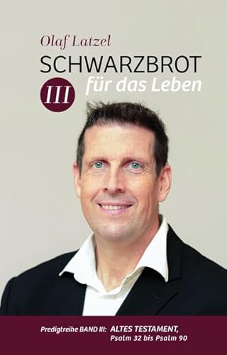 Schwarzbrot für das Leben: Predigtreihe Band III: Altes Testament, Psalm 32 bis Psalm 90 von Lichtzeichen Verlag