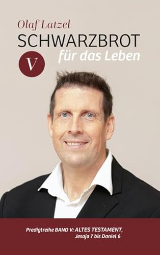 Schwarzbrot für das Leben: Predigtreihe Band V: Altes Testament, Jesaja 7 bis Daniel 6 Schwarzbrot für das Leben: Predigtreihe Band V: Altes Testament, Jesaja 7 bis Daniel 6