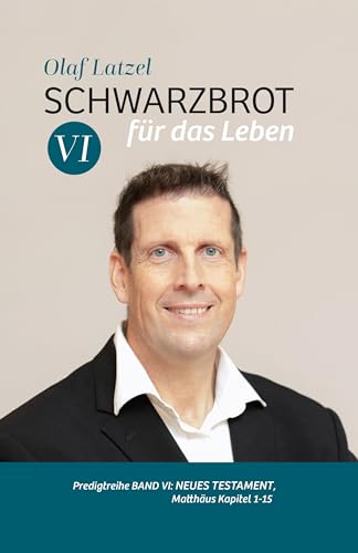 Schwarzbrot für das Leben: Predigtreihe Band VI: Neues Testament, Matthäus 1-15 von Lichtzeichen Verlag