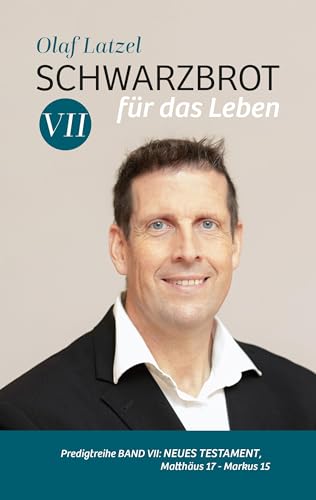 Schwarzbrot für das Leben: Predigtreihe Band VII: Neues Testament, Matthäus 17 - Markus 15 von Lichtzeichen Verlag
