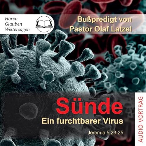 Sünde - ein furchtbarer Virus: Bußpredigt von Pastor Olaf Latzel