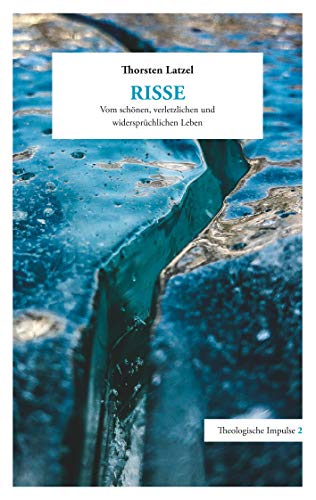 Risse: Vom schönen, verletzlichen und widersprüchlichen Leben (Theologische Impulse) von Books on Demand