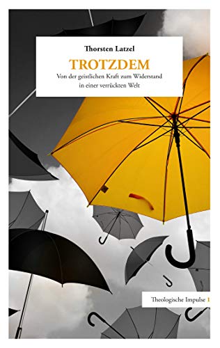 Trotzdem: Von der geistlichen Kraft zum Widerstand in einer verrückten Welt (Theologische Impulse) von Books on Demand