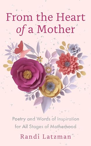 From the Heart of a Mother: Poetry and Words of Inspiration for All Stages of Motherhood (Poetry for Mothers, Poetry) von Mango