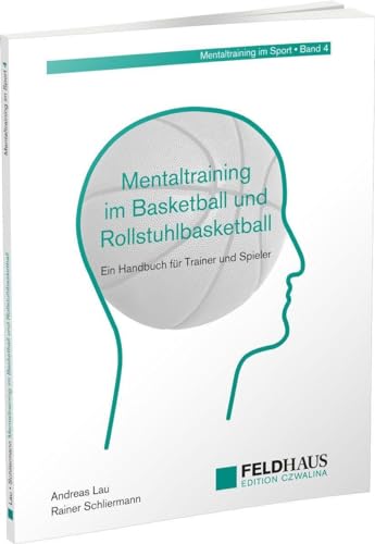 Mentaltraining im Basketball und Rollstuhlbasketball: Ein Handbuch für Trainer und Spieler (Mentaltraining im Sport) von Feldhaus