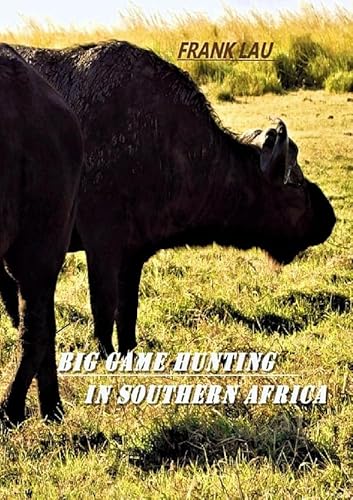 Big Game Hunting in Southern Africa: Short guide for dangerous game hunting in Africa von epubli
