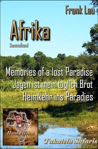 Jagderlebnisse in Afrika / Sammelband: AFRIKA mit den Augen des Jägers: Sammelband Afrika Jagderlebnisse in Afrika / Sammelband: AFRIKA mit den Augen des Jägers: Sammelband Afrika