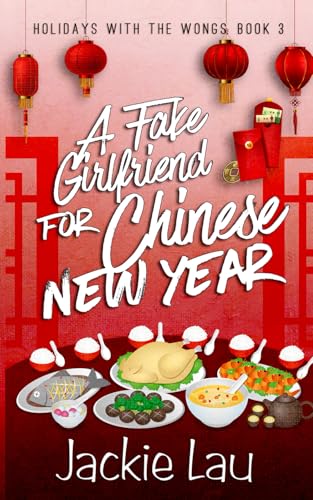 A Fake Girlfriend for Chinese New Year (Holidays with the Wongs, Band 3) von Jackie Lau Books